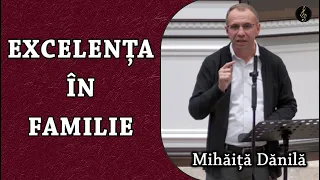 Mihăiță Dănilă - Excelența în FAMILIE | PREDICA