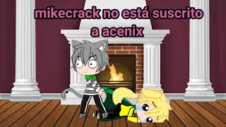 mikecrack no está suscrito a acenix meme gacha ultra