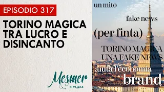 Torino magica tra lucro e disincanto - Mesmer in pillole 317
