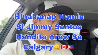 Hinahanap Namin Si Jimmy Santos Nasa Calgary Raw