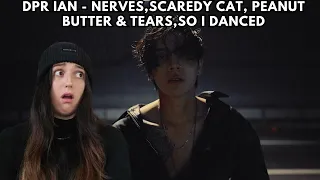 DPR IAN Reaction - Nerves, Scaredy Cat, Peanut Butter & Tears,So I Danced