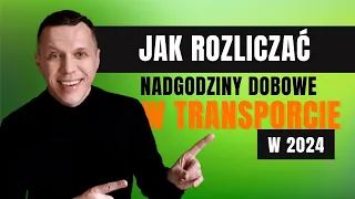 Jak rozliczać nadgodziny dobowe kierowców w transporcie międzynarodowym i krajowym 2024 roku?