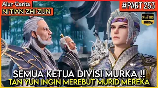 TAN YUN MEMBUAT SEMUA KETUA DIVISI MARAH KEPADANYA !! - Alur Cerita #NTZZ (PART 253)