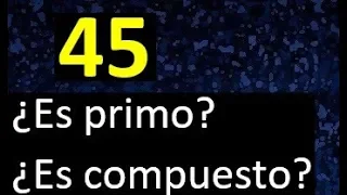 45 es primo o compuesto . numero primo o numero compuesto