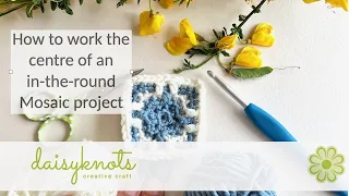 How to work the centre of an in-the-round Mosaic crochet project