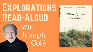 Friday Explorations Read Aloud: "One of Ours" by Willa Cather, Read Aloud by Joseph Coté