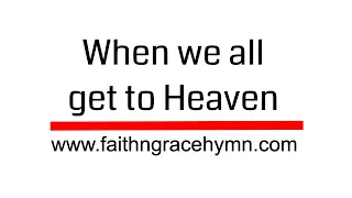When We All Get to Heaven - Classic Hymn with Lyrics