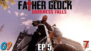 7 Days To Die - FatherGlock EP5 (Darkness Falls - A20)