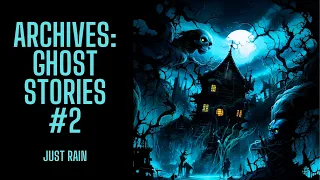 The Archives | Ghost Stories #2 | Just Rain Version | Scary Stories in the Rain