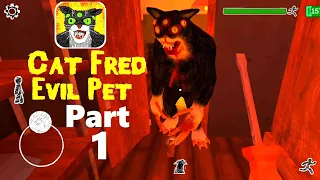 CAT FRED EVIL PET PART 1 Horror Game Android Full GamePlay Scary Horror Game