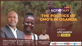ACFIM TALKS: THE POLITICS OF GMOs IN UGANDA.