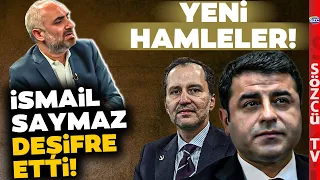 Fatih Erbakan ve Selahattin Demirtaş'ın Yeni Hamleleri! İsmail Saymaz Deşifre Etti