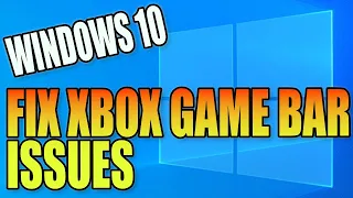 Fix Xbox Game Bar Issues On Your Windows 10 PC | Methods To Fix Not Launching, Crashing & More