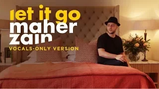 Maher Zain - Let It Go (Vocals Only) | ماهر زين | بدون موسيقى | Audio