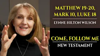 Matthew 19-20, Mark 10, Luke 18: New Testament with Lynne Wilson (Come, Follow Me)