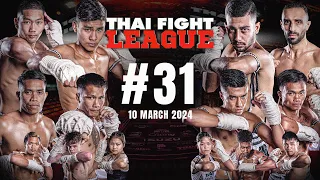 THAI FIGHT LEAGUE #31 [FULL] | 10 March 2024