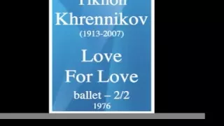 Tikhon Khrennikov (1913-2007) : "Love for Love" ballet (1976) 2/2