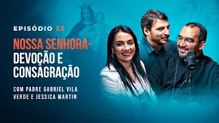 DEVOÇÃO A NOSSA SENHORA. Com Pe. Gabriel Vila Verde e Jéssica Martin - Tertúlia Podcast #23