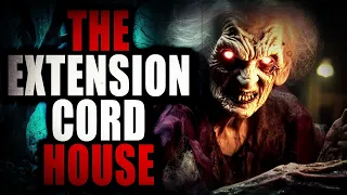 "The Extension Cord House" | Creepypasta Storytime