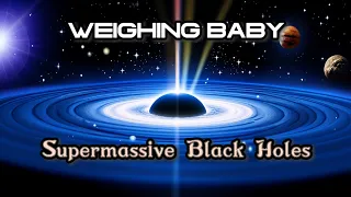 New Weighing Baby Supermassive Black Holes