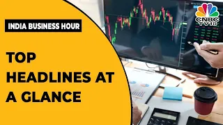 All Important Headlines Of Yesterday At A Glance | India Business Hour | CNBC-TV18