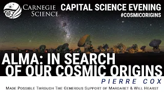 ALMA: In Search of Our Cosmic Origins - Dr. Pierre Cox
