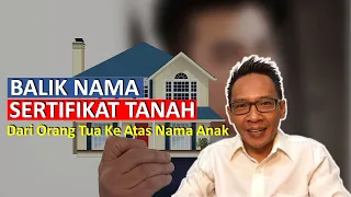 Balik Nama Sertifikat Tanah Dari Orang Tua Ke Atas Nama Anak