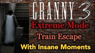 Granny 3 - Extreme Mode Train Escape With Insane Moments