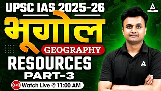 UPSC IAS Foundation 2025-26 | Geography| Resources Part-3 | By Hrishikesh sir| Adda247 IAS