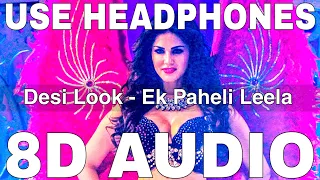 Desi Look (8D Audio) || Ek Paheli Leela || Kanika Kapoor || Sunny Leone