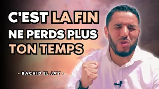 C'est la fin, ne perds plus ton temps - Rachid El Jay