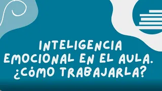 Inteligencia emocional en el aula: actividades prácticas