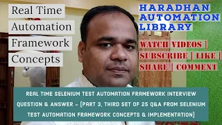 Real Time Selenium Test Automation Framework Interview Q & A - Part 3 (Third Set of 25 Q&A)