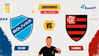 Bolivar x Flamengo | AO VIVO | Copa Libertadores 2024 | Rádio Craque Neto