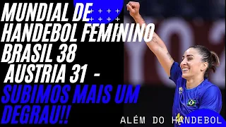 MUNDIAL DE HANDEBOL FEMININO - BRASIL 38  X ÁUSTRIA 31 - SUBIMOS MAIS DEGRAU!!