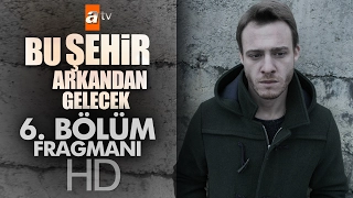 Bu Şehir Arkandan Gelecek 6. Bölüm Fragmanı - atv