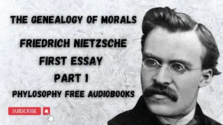 1. The Genealogy of Morals by Friedrich Nietzsche: First Essay - Part 1