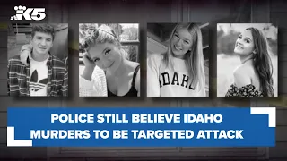 Police still believe Idaho murders to be targeted attack