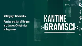 Volodymyr Ishchenko - Russia’s Invasion of Ukraine and the post-Soviet crisis of hegemony