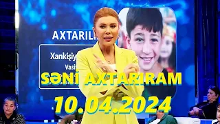 Səni axtarıram 10.04.2024 Tam veriliş / Seni axtariram 10.04.2024 Tam verilish