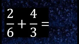 2/6 mas 4/3 . Suma de fracciones heterogeneas , diferente denominador 2/6+4/3