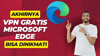 Akhirnya VPN Gratis Microsoft Edge Bisa Dinikmati Semua Orang