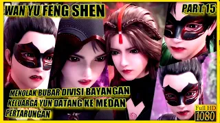 MENOLAK BUBAR!! DIVISI PENJAGA BAYANGAN DATANG - ALUR CERITA DONGHUA WAN YU FENG SHEN PART 15