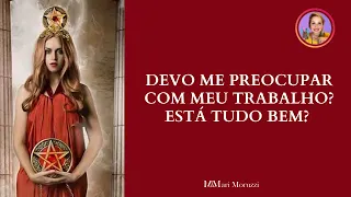 DEVO ME PREOCUPAR COM MEU TRABALHO? ESTÁ TUDO BEM? - Tarot Responde