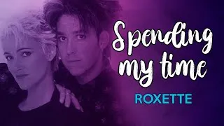 Roxette - Spending My Time | APRENDER INGLÊS COM MÚSICA | Na hora de amar em inglês