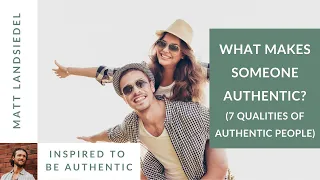 What Makes Someone Authentic? [7 Qualities of Authentic People]