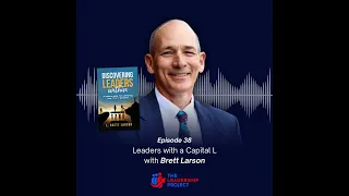 038. Leaders with a Capital L with Brett Larson
