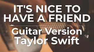 It’s Nice To Have A Friend (Guitar Version) - Taylor Swift | Lyric Video