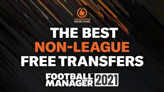 BEST FM21 NON-LEAGUE FREE TRANSFERS | Football Manager 2021