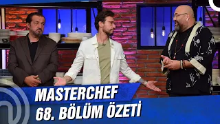 MasterChef Türkiye 68. Bölüm Özeti | BÜYÜK MÜCADELE!